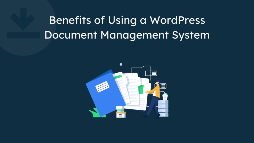 a graphic showing the Benefits of Using a WordPress Document Management System 